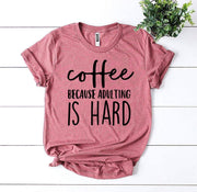 Coffee Because Adulting Is Hard T-shirt