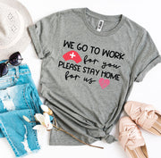 We Go To Work For You T-shirt