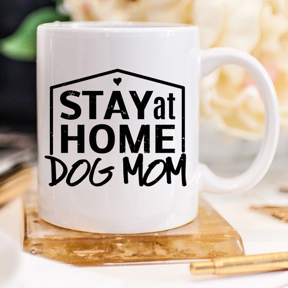 Gift For Dog Mom, Stay At Home Dog Mom Mug, Gift